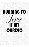 Running to Jesus Is My Cardio: A 6x9 Inch Matte Softcover Notebook Journal with 120 Blank Lined Pages and a Funny Christian Cover Slogan