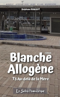 Au-delà de la mère: (3 Blanche Allogène)
