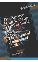 Spruce Hollow Gang Thriller Series the Haunted Amusement Park
