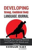 Developing a Strong, Confident Body Language Journal: Training the Fighting Stance and Position for Attack and Defense