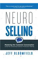 NeuroSelling: Mastering the Customer Conversation Using the Surprising Science of Decision-Making