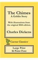 The Chimes (Cactus Classics Large Print): A Goblin Story; 16 Point Font; Large Text; Large Type; Illustrated(Cactus Classics Large Print)