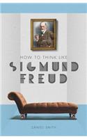 How to Think Like Sigmund Freud