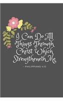 I Can Do All Things Through Christ Which Strengtheneth Me Philippians 4: 13: King James Version (Kjv) Bible Verse 6x9 110 Pages Blank Lined Soft Cover Notebook Planner Prayer Journal