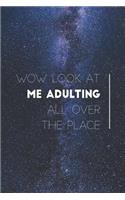 Wow Look at Me Adulting All Over the Place - Funny Journal