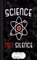 Science Not Silence Composition Notebook: College Ruled 93/4 X 71/2 100 Sheets 200 Pages for Writing