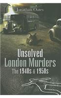 Unsolved London Murders: The 1940s and 1950s