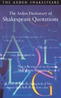The Arden Dictionary of Shakespeare Quotations (Arden Shakespeare)