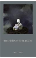 Freedom to Be Tragic