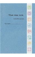 That Was Now: A mindful journal