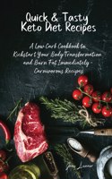 Quick and Tasty Keto Diet Recipes: A Low Carb Cookbook to Kickstart Your Body Transformation and Burn Fat Immediately - Carnivorous Recipes