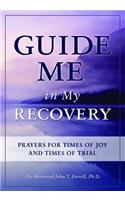 Guide Me in My Recovery: Prayers for Times of Joy and Times of Trial