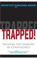 Trapped! Escaping the Comfort of Complacency