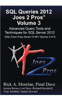 SQL Queries 2012 Joes 2 Pros (R) Volume 3: Advanced Query Tools and Techniques for SQL Server 2012 (SQL Exam Prep Series 70-461 Volume 3 of 5)