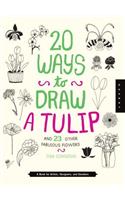 20 Ways to Draw a Tulip and 23 Other Fabulous Flowers: A Book for Artists, Designers, and Doodlers