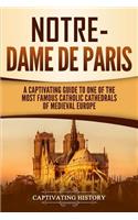 Notre-Dame de Paris: A Captivating Guide to One of the Most Famous Catholic Cathedrals of Medieval Europe