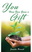 You Have Been Given a Gift