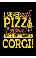 I Never Eat Pizza Alone! Because I Have A Corgi!: Journals To Write In For Women (notebook, journal, diary)