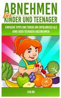 Abnehmen für Kinder und Teenager: Einfache Tipps und Tricks, um erfolgreich als Kind oder Teenager abzunehmen!(1 Abnehmen Für Kinder Und Teenager)