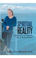 Spiritual Reality: Transforming the Ordinary into the Extraordinary