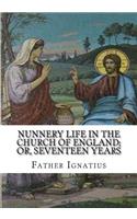 Nunnery life in the Church of England; or, Seventeen years