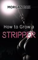 How to Grow a Stripper