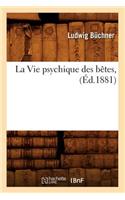 La Vie Psychique Des Bêtes, (Éd.1881)