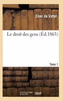 Droit Des Gens. Tome 1