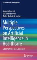 Multiple Perspectives on Artificial Intelligence in Healthcare