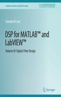 DSP for MATLAB™ and LabVIEW™ III: Digital Filter Design(Synthesis Lectures on Signal Processing)