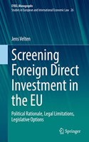 Screening Foreign Direct Investment in the EU: Political Rationale, Legal Limitations, Legislative Options(EYIEL Monographs - Studies in European and International Economic Law)