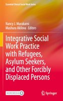 Integrative Social Work Practice with Refugees, Asylum Seekers, and Other Forcibly Displaced Persons