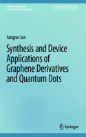 Synthesis and Device Applications of Graphene Derivatives and Quantum Dots: (Synthesis Lectures on Green Energy and Technology)