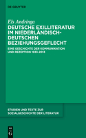 Deutsche Exilliteratur Im Niederländisch-Deutschen Beziehungsgeflecht: Eine Geschichte Der Kommunikation Und Rezeption 1933-2013(137 Studien Und Texte Zur Sozialgeschichte der Literatur)
