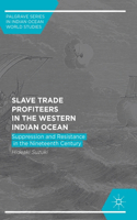 Slave Trade Profiteers in the Western Indian Ocean: Suppression and Resistance in the Nineteenth Century