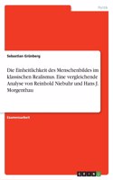 Einheitlichkeit des Menschenbildes im klassischen Realismus. Eine vergleichende Analyse von Reinhold Niebuhr und Hans J. Morgenthau