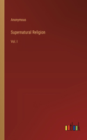 Supernatural Religion: Vol. I