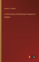 short history of the Norman Conquest of England