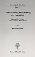Differenzierung, Entscheidung Und Integration: Dilemmata Der Steuerung Und Intervention in Organisationen