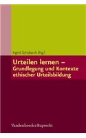 Urteilen Lernen - Grundlegung Und Kontexte Ethischer Urteilsbildung