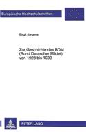Zur Geschichte des BDM (Bund Deutscher Maedel) von 1923 bis 1939
