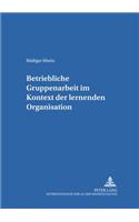 Betriebliche Gruppenarbeit Im Kontext Der Lernenden Organisation