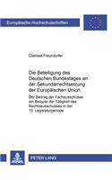 Die Beteiligung Des Deutschen Bundestages an Der Sekundaerrechtsetzung Der Europaeischen Union: Der Beitrag Der Fachausschuesse Am Beispiel Der Taetigkeit Des Rechtsausschusses in Der 15. Legislaturperiode(4662 Europaeische Hochschulschriften Recht)