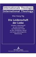 Die Leidenschaft Der Liebe: Schelers Liebesbegriff ALS Eine Antwort Auf Nietzsches Kritik an Der Christlichen Moral Und Seine Soteriologische Bedeutung(12 Internationale Theologie / International Theology)