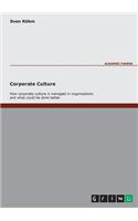 Corporate Culture - How Corporate Culture is managed in organisations and what could be done better