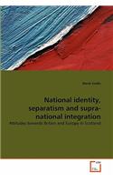 National identity, separatism and supra-national integration
