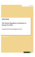 The Future Regulation of Aviation in Europe by EASA