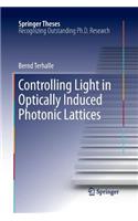 Controlling Light in Optically Induced Photonic Lattices: (Springer Theses)