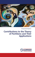 Contributions to the Theory of Partitions and Their Applications