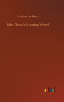 Miss Thusa's Spinning Wheel